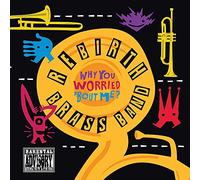 Rebirth Brass Band - Why You Worried Bout Me