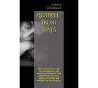 REBIRTH IN 90 DAYS: The Structured Journl ,for Serene Productivity and Well-Being: Minimalist Daily Planner to Focus Goals, Cultivate Gratitude, and Manage Time with Elegance