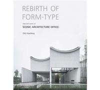 Rebirth of Formtype Selected Works of Scenic Architecture Office by Zhu Xiaofeng Zhu Xiaofeng (Auteur)