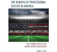 Rebirth Of Professional Soccer In Americ Dennis J Seese, (Auteur)