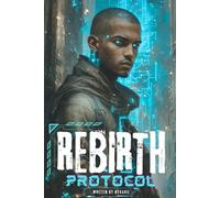 Rebirth Protocol: The Return of Earth's Guardian and the Sword-Magus Supreme [A Sci Fi Thriller Progression]