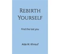 Rebirth Yourself Find the lost you - Aida W. Khnouf - Amazon Digital Services LLC KDP - Livre en Anglais Aida W. KhnoufAida W. Khnouf (Auteur)