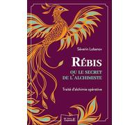 Rébis ou le secret de l'alchimiste - Traité d'alchimie opérative