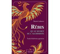 Rébis Ou Le Secret De L'alchimiste - Traité D'alchimie Opérative