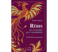 Rébis ou le secret de l'alchimiste - Traité d'alchimie opérative - Severin Lobanov - Trajectoire Eds - broché - Essai