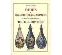 Rébis ou le secret de l'alchimiste - Traité d'alchimie opérative Tome 2 - Le laboratoire