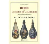 Rébis ou le secret de l'alchimiste - Traité d'alchimie opérative Tome 2 - Le laboratoire