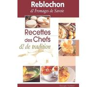 Reblochon & fromages de Savoie. : Recettes des chefs & de tradition