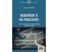 Rebondir à mi-parcours Clés du succès de reconversions professionnelles - Jean-Paul Aimetti - Ems Management Et Societes - broché - Guide