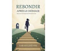 Rebondir Après Le Chômage: Retrouver Un Emploi En Période De Crise