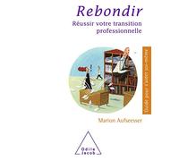 Rebondir: Réussir votre transition professionnelle
