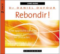 Rebondir ! Une approche créative pour surmonter les obstacles - 2 CD audio - Daniel Dufour - Stanke Alexandre - Texte lu (CD) - Textes lus CD