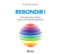 Rebondir ! Une approche créative pour surmonter les obstacles - Daniel Dufour - L'homme Eds De - broché - Guide