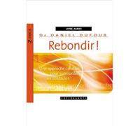 Rebondir Une approche créative pour surmonter les obstacles - Daniel Dufour - Stanke Alexandre - Texte lu (CD) - Textes lus CD
