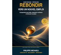 Rebondir vers un nouvel emploi: Comprendre ses droits, reprendre confiance et retrouver sa place