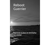 Reboot Guerrier: Reprends ta place et réinitialise ton mental