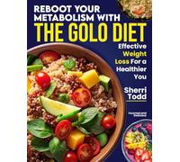 Reboot Your Metabolism with the GOLO Diet: Effective Weight Loss for a Healthier You: + 21 Day Meal Plan.