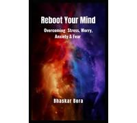 Reboot Your Mind- Overcoming Stress, Worry, Anxiety, And Fear