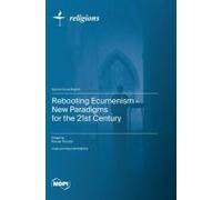 Rebooting Ecumenism - New Paradigms For The 21st Century