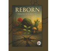 Reborn. A Journey to Color Life: 40 Resilience-Inspired Nature Designs for Stress Relief & Mindfulness | An Inspirational Nature Coloring Book for Teens and Adults