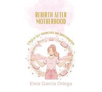 Reborn after motherhood: A path of self-knowledge and transformation