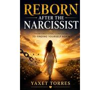 Reborn After the Narcissist: From Emotional Confusion to Finding Yourself Again