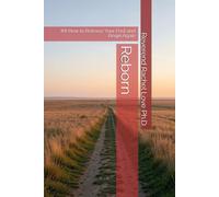 Reborn: ## How to Release Your Past and Begin Again