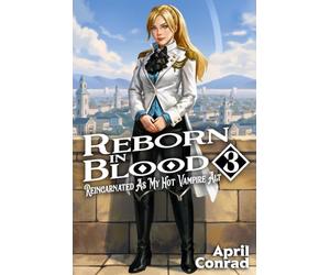 Reborn in Blood Volume 3: Reincarnated As My Hot Vampire Alt
