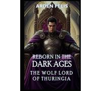 Reborn in the Dark Ages - The Wolf Lord of Thuringia: LitRPG Historical Kingdom Building Dark Fantasy