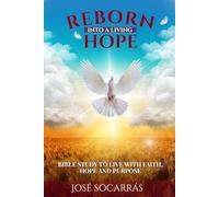 Reborn into a living Hope: Bible study to live with Faith, Hope and Purpose!