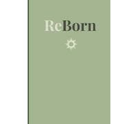 Reborn Journal: A Guided Journey to Let Go, Heal, and Become Your Truest Self
