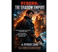 REBORN: THE SHADOW EMPIRE: Armed with knowledge from the future, I conquered the market. Now I’m tearing down the shadow empire that once controlled my fate.