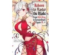 Reborn To Master The Blade: From Hero-King To Extraordinary Squire, Vol. 4 (Light Novel)