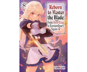 Reborn to Master the Blade: From Hero-King to Extraordinary Squire?, Vol. 8 (light novel)