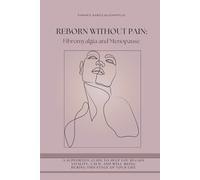REBORN WITHOUT PAIN: Fibromyalgia and Menopause: A supportive guide to help you regain vitality, calm, and well-being during this stage of your life