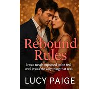 Rebound Rules: It was never supposed to be real-until it was the only thing that was.: A Fake-Dating Romantic Comedy About Breaking the Rules and Falling for Real