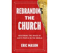 Rebranding the Church Restoring the Image of God's People in the World - Eric Mason - Multnomah - ebook (ePub) - Livre