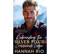 Rebranding the Silver Fox’s Crosswinds Lodge: A Grumpy/Sunshine, Single Dad, Billionaire Romance