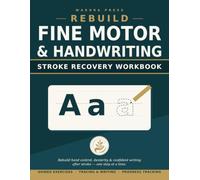 REBUILD: Fine Motor & Handwriting Recovery Workbook: A Guided Occupational Therapy Workbook with Large-Print Exercises to Practice Hand Control, ... and Functional Writing After Stroke