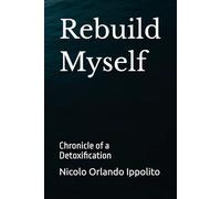 Rebuild Myself: Chronicle of a Detoxification