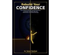 Rebuild Your Confidence: How to Recover Self-Trust, Overcome Self-Doubt, and Reclaim Your Power After Toxic Relationships and Emotional Damage