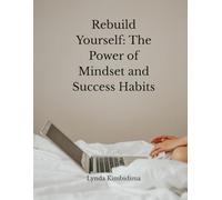 Rebuild Yourself The Power of Mindset and success Habits: Self development