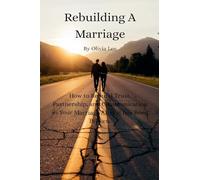 Rebuilding A Marriage......: How to rebuild trust, partnership, and communication in your marriage after it has been broken.