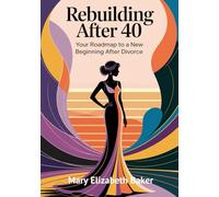 Rebuilding After 40: Your Roadmap to a New Beginning After Divorce