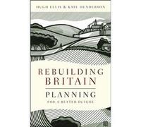 Rebuilding Britain: Planning For A Better Future (Paperback) Hugh Ellis, Kate Henderson (Auteur)