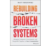 Rebuilding Broken Systems: Bringing Companies, Governments, and Nonprofits Together to Save Communities
