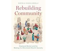 Rebuilding Community: Displaced Women and the Making of a Shia Ismaili Muslim Sociality