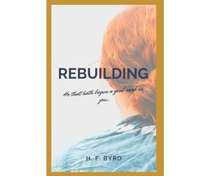 Rebuilding: He That Hath Begun a Good Work in You...