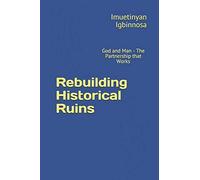 Rebuilding Historical Ruins: God And Man - The Partnership That Works