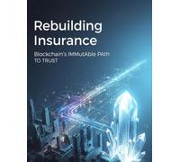 Rebuilding Insurance: Blockchain'S Immutable Path To Trust